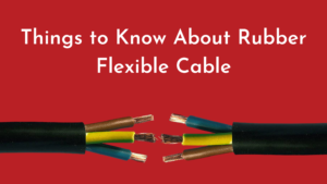 things to know about ubber flexible cable